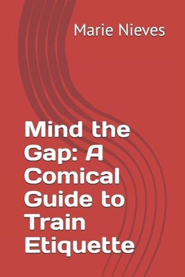 Mind the Gap: A Comical Guide to Train Etiquette by Marie Nieves Paperback Book