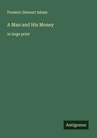 Frederic Stewart Isham | A Man And His Money | Taschenbuch | Englisch (2025)