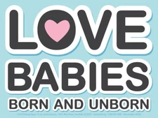 Love Babies, Born & Unborn Pro-Life Yard Sign
