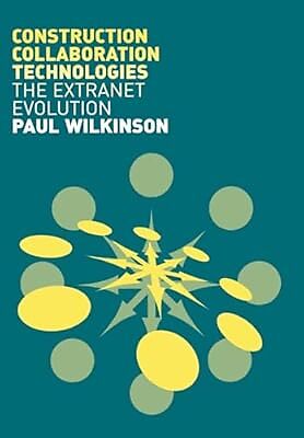 Bau-Kollaborationstechnologien: Eine Extranet-Evolution, Wilkinson, Paul,