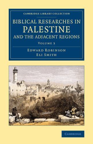 Biblical Researches in Palestine and the Adjacent Regions Robinson Volume 3