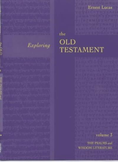 Exploring the Old Testament: Volume 3: The Psalms and Wisdom Lit