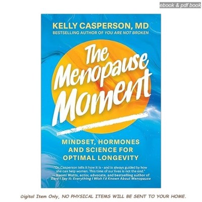 The Menopause Moment: Mindset, Hormones , Kelly Casperson M.D. 2025
