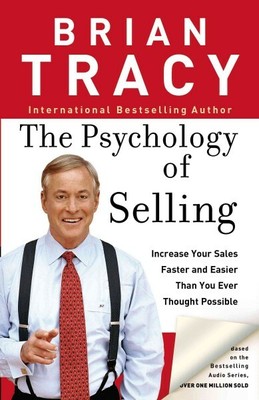 Psychology of Selling : How to Sell More, Easier, and Faster Than You Every T...