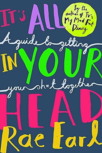 It's All In Your Head: A Guide to Getting Your Sh*t Together By Rae Earl, Jo Ha