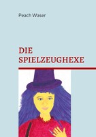 Peach Waser | Die Spielzeughexe | Buch | Deutsch (2022) | 44 S.