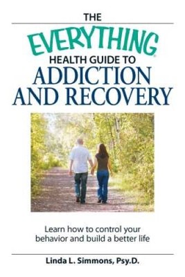 The Everything Health Guide to Addiction and Recovery: Control your behav - GOOD