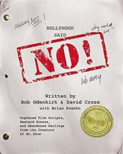 Hollywood Said No! : Orphaned Film Scripts, Bastard Scenes, and A