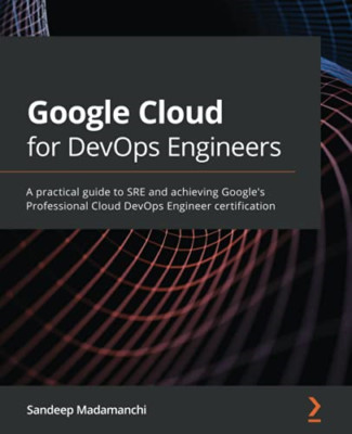 Google Cloud for DevOps Engineers: A practical guide to -  NEW Sandeep Madaman 2