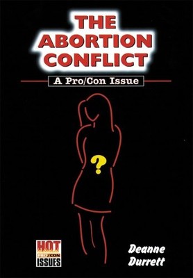 The Abortion Conflict: A Pro/Con Issue (Hot Pro/Con Issues) by Durrett, Deanne