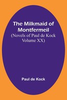 Paul De Kock | The Milkmaid Of Montfermeil (Novels Of Paul De Kock Volume Xx)