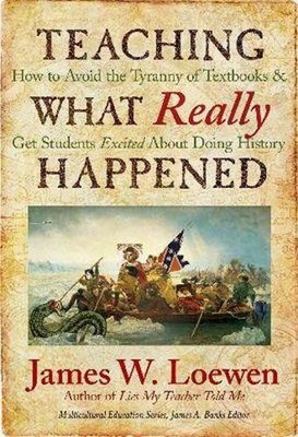 Teaching What Really Happened: How ..., James W. Loewen