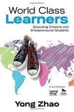 World Class Learners: Educating Creative and Entrepreneurial Students by Zhao, 