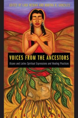 Voices from the Ancestors: Xicanx and Latinx Spiritual Expressions and Healing 
