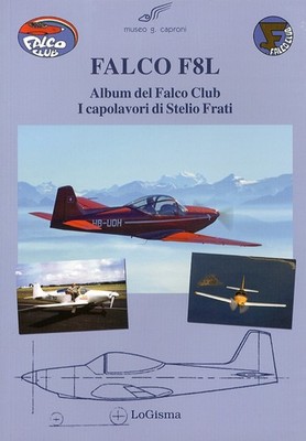 Falco F8L. Falken Club Album. Die Meisterwerke von Stelio Frati. Ediz. illus...
