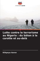 Lutte Contre Le Terrorisme Au Nigeria : Du BâTon à La Carotte Et Au-Delà, K ...