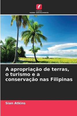 A apropriao de terras, o turismo e a conservao nas Filipinas by Sian Atkins Pape