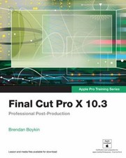 Final Cut Pro X 10.3 : Apple Pro Training Series Paperback Brenda