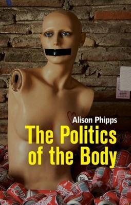 The Politics of the Body Gender in a Neoliberal and  by Alison Phipps PAPERBACK