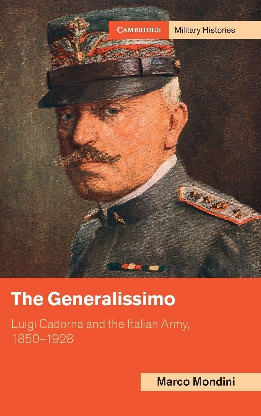 The Generalissimo: Luigi Cadorna and the Italia. Mondini, Mondini,**