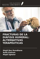Fracturas DE LA DiÁFisis Humeral: Alternativas TerapÉUticas Majdi Ben Romdhane
