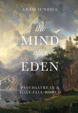 The Mind after Eden: Psychiatry in a Post-Fall World