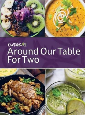 Around Our Table For Two: Heirloom Cooking, Time Honored Techniques, Nourishing 