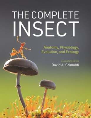 The Complete Insect: Anatomy, Physiology, Evolution, and Ecology by Grimaldi