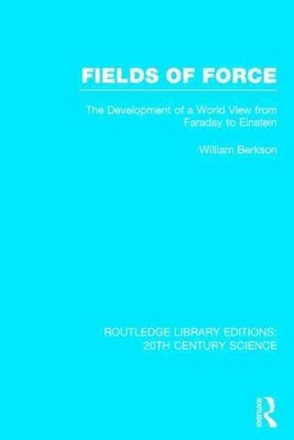 Fields of Force : The Development of a World View from Faraday to Einstein, H...