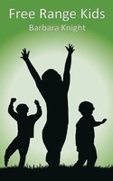 Free Range Kids Barbara E Knight Taschenbuch Kartoniert / Broschiert Englisch