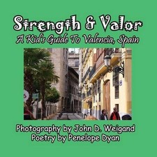 Strength & Valor, A Kid's Guide To Valencia, Spain by Penelope Dyan (English) Pa