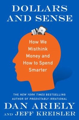 Dollars and Sense : How We Misthink Money and How to Spend Smarte