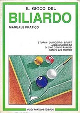 Il gioco del Biliardo. Manuale pratico. Storia - curiosit� - sport - moda e nobi