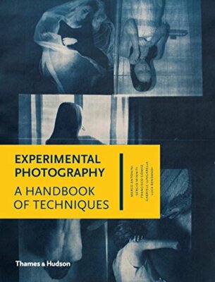 Experimental Photography: A Handbook of Techniques By Marco Anto