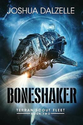 Boneshaker: Terran Scout Fleet  Book 2 By Joshua Dalzelle - New Copy - 979863...