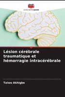 Taiwo Akhigbe | LéSion CéRéBrale Traumatique Et HéMorragie IntracéRéBrale | Buch