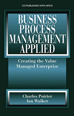 Business Process Management Applied: Creating the Value Managed 