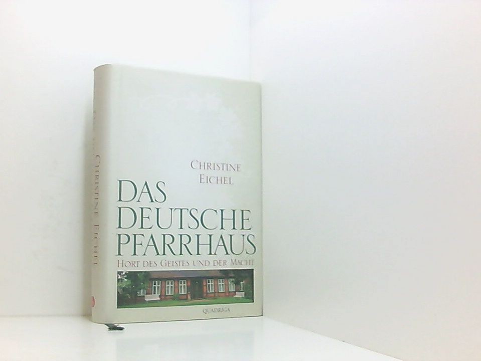 Das deutsche Pfarrhaus: Hort des Geistes und der Macht Hort des Geistes und der - Eichel, Christine