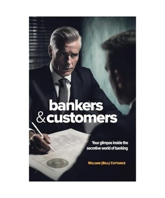 Bankers & Customers: Your Glimpse Inside the Secretive World of Banking, Cuttanc