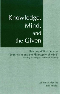 Knowledge, Mind & the Given: Reading Wilfrid Sellars's 'Empiricism & the Ph