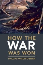 How the War Was Won: Air-Sea Power and Allied Victory in World War II by O'Brien