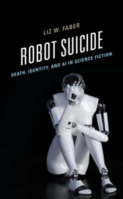 Robot Suicide : Death, Identity, and Ai in Science Fiction, Hardcover by Fabe...