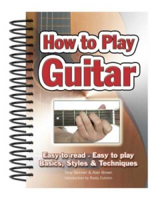 How To Play Guitar: Easy to Read, Easy to Play; Basics, Styles & Techniqu - GOOD
