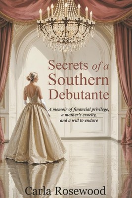 Secrets of a Southern Debutante: A memoir of financial privilege, a mother's...