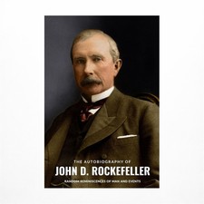The Autobiography of John D. Rockefeller: Random Reminiscences of Man and Events