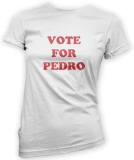 Vote for Pedro Womens T-Shirt -x14 Colours- Gift Funny Movie Geek Dance Slogan