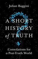 A Short History Of Truth | Consolations For A Post-Truth World | Julian Baggini