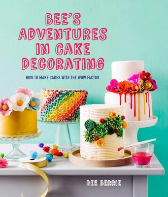 Bee's Adventures in Cake Decorating | How to Make Cakes with the Wow Factor