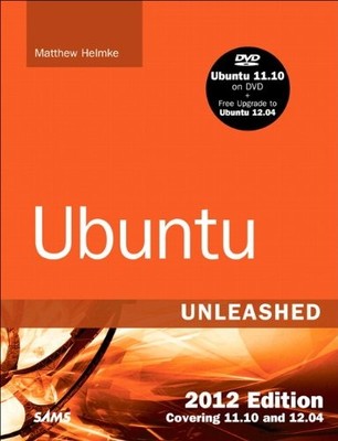 Ubuntu Unleashed 2012 Edition: Covering 11.10 and 12.04 (7th Edition), Helmke, M