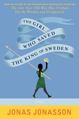 The Girl Who Saved the King of Sweden Jonas Jonasson, Rachel Willson-Broyles